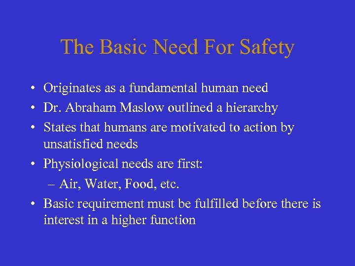 The Basic Need For Safety • Originates as a fundamental human need • Dr.