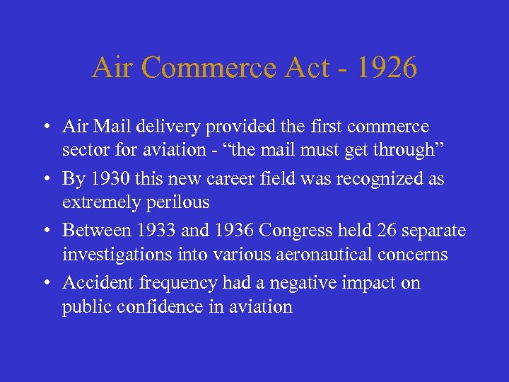 Air Commerce Act - 1926 • Air Mail delivery provided the first commerce sector