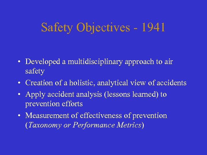 Safety Objectives - 1941 • Developed a multidisciplinary approach to air safety • Creation