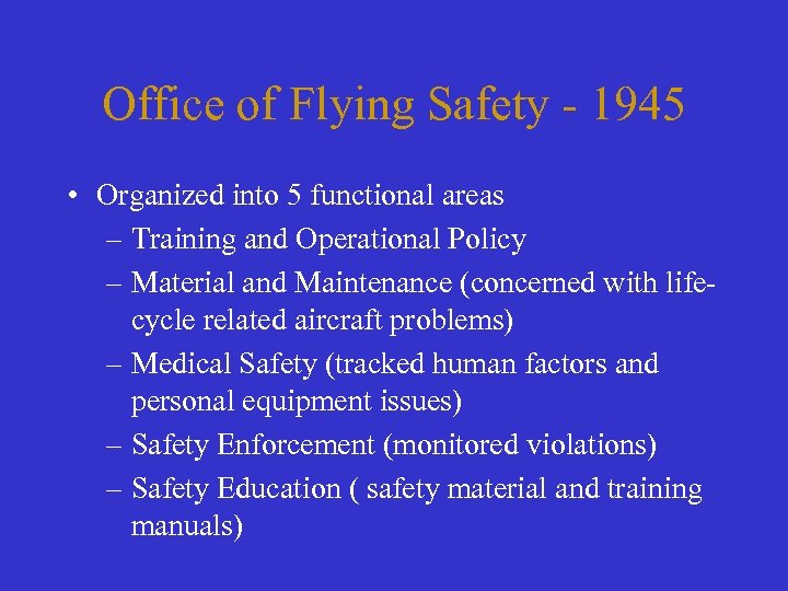 Office of Flying Safety - 1945 • Organized into 5 functional areas – Training