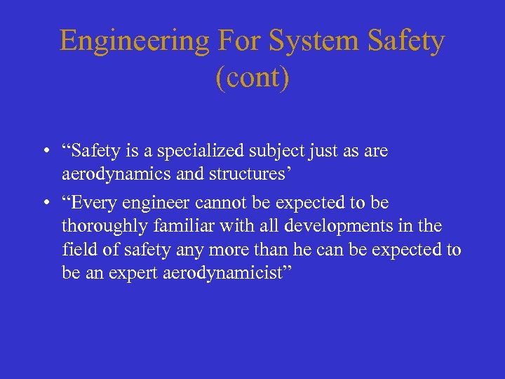 Engineering For System Safety (cont) • “Safety is a specialized subject just as are