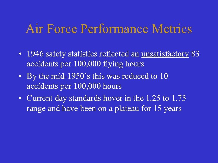 Air Force Performance Metrics • 1946 safety statistics reflected an unsatisfactory 83 accidents per