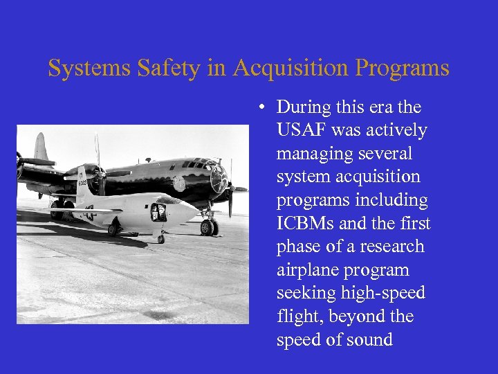 Systems Safety in Acquisition Programs • During this era the USAF was actively managing