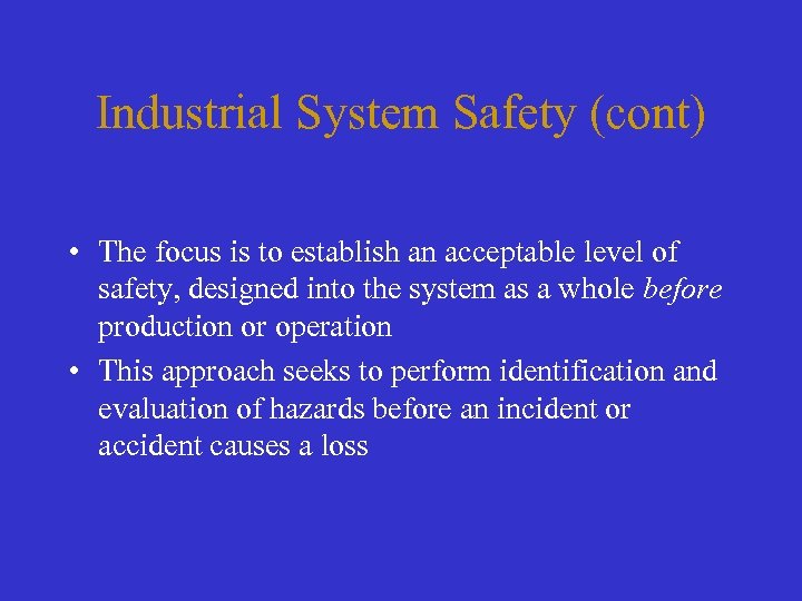 Industrial System Safety (cont) • The focus is to establish an acceptable level of