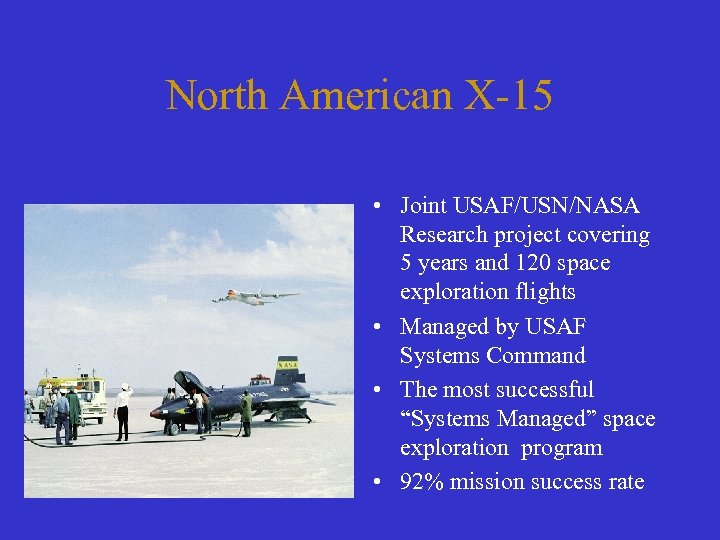 North American X-15 • Joint USAF/USN/NASA Research project covering 5 years and 120 space