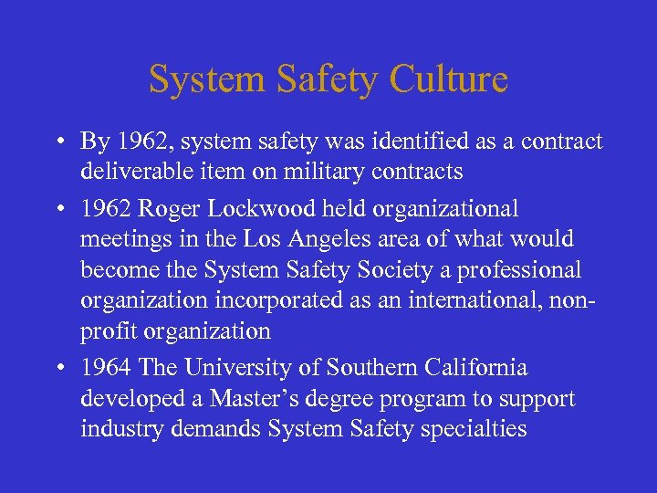 System Safety Culture • By 1962, system safety was identified as a contract deliverable