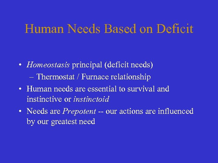 Human Needs Based on Deficit • Homeostasis principal (deficit needs) – Thermostat / Furnace