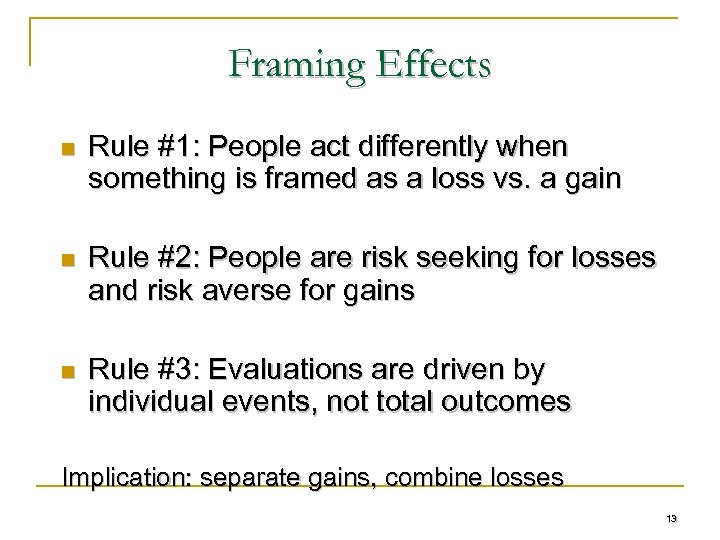 Framing Effects n Rule #1: People act differently when something is framed as a