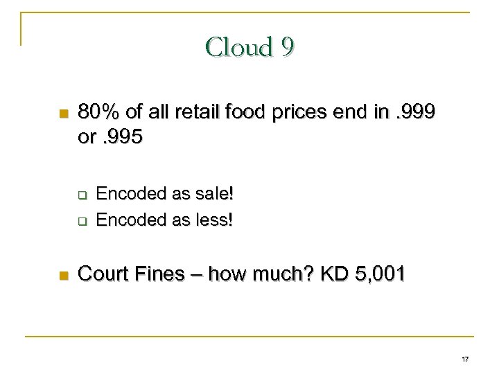Cloud 9 n 80% of all retail food prices end in. 999 or. 995