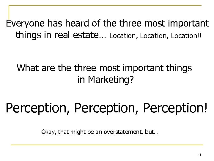 Everyone has heard of the three most important things in real estate… Location, Location!!