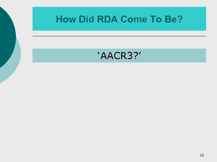 How Did RDA Come To Be? ‘AACR 3? ’ 10 