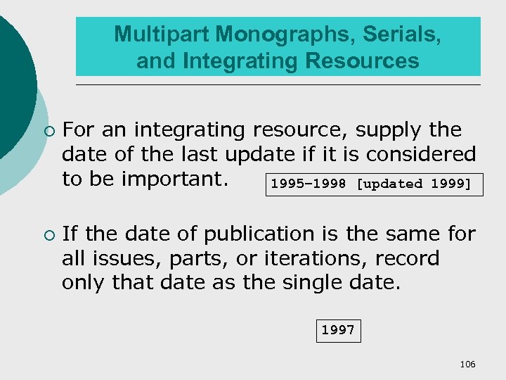 Multipart Monographs, Serials, and Integrating Resources ¡ ¡ For an integrating resource, supply the