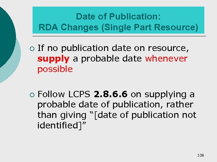 Date of Publication: RDA Changes (Single Part Resource) ¡ ¡ If no publication date