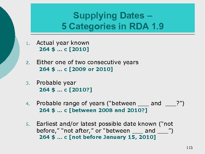 Supplying Dates – 5 Categories in RDA 1. 9 1. Actual year known 264
