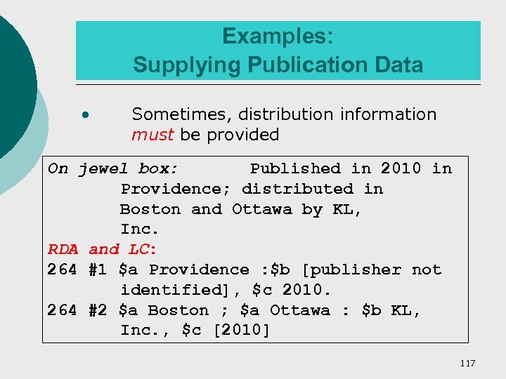 Examples: Supplying Publication Data • Sometimes, distribution information must be provided On jewel box: