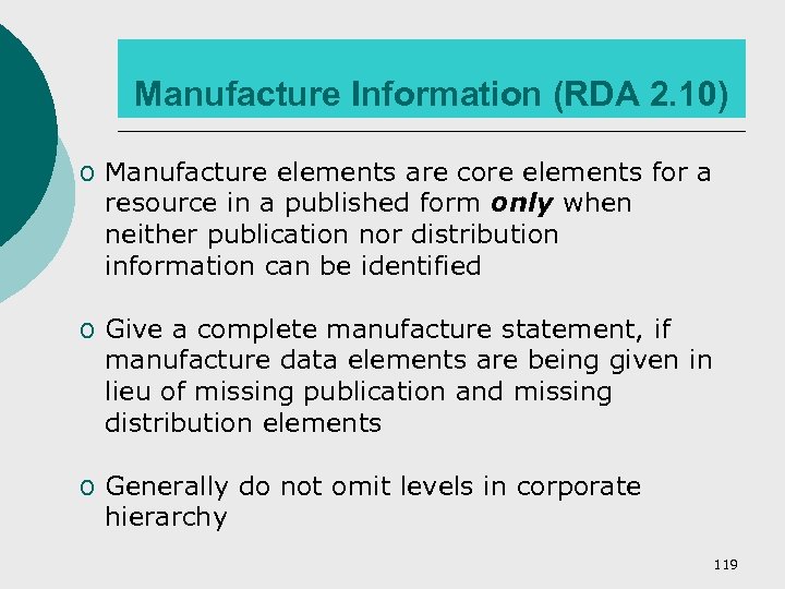 Manufacture Information (RDA 2. 10) o Manufacture elements are core elements for a resource