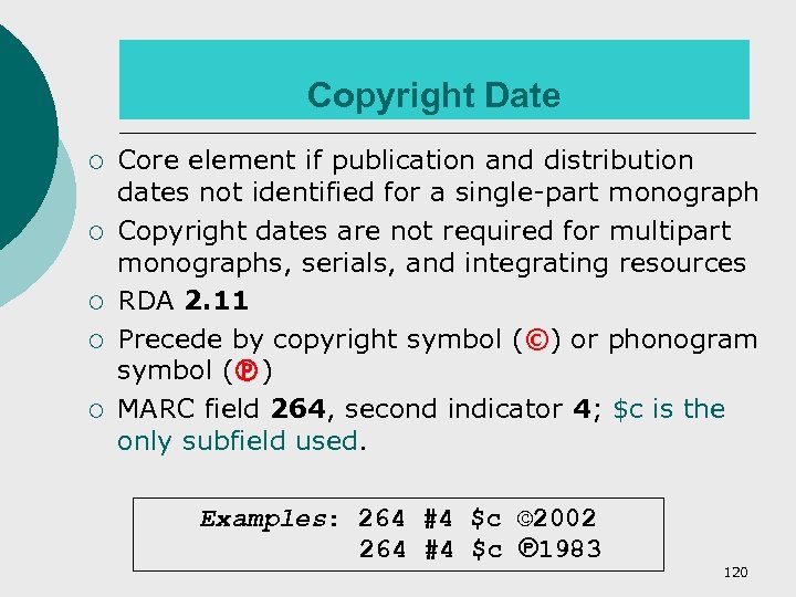 Copyright Date ¡ ¡ ¡ Core element if publication and distribution dates not identified