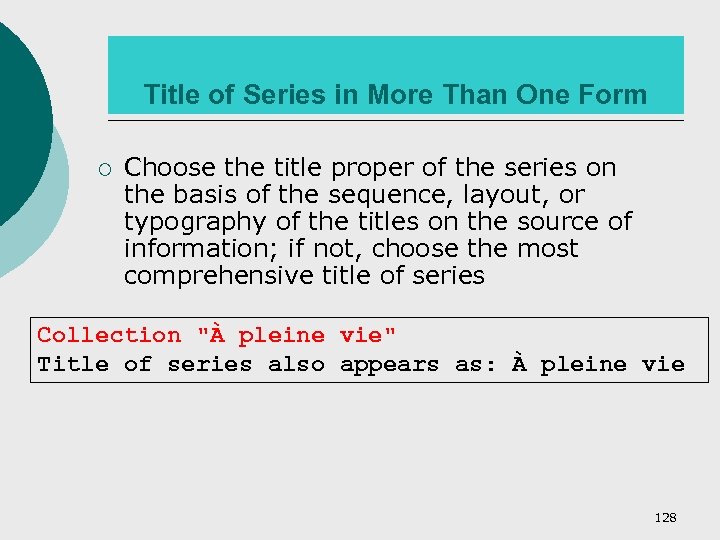 Title of Series in More Than One Form ¡ Choose the title proper of