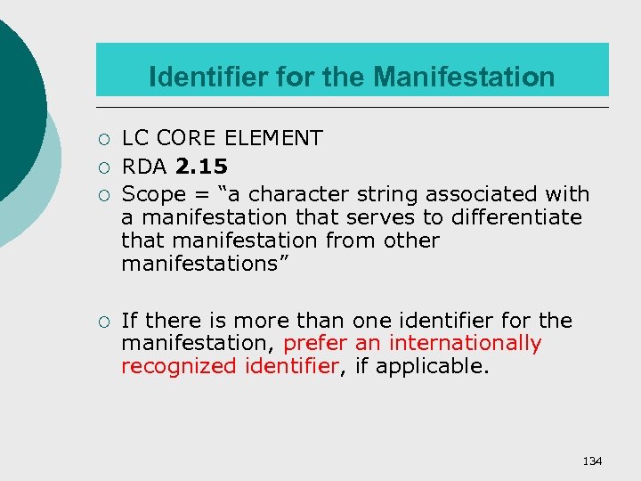 Identifier for the Manifestation ¡ ¡ LC CORE ELEMENT RDA 2. 15 Scope =