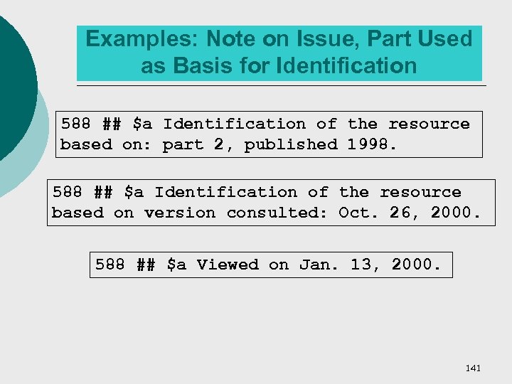Examples: Note on Issue, Part Used as Basis for Identification 588 ## $a Identification