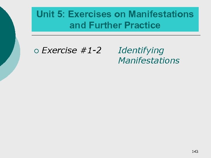 Unit 5: Exercises on Manifestations and Further Practice ¡ Exercise #1 -2 Identifying Manifestations