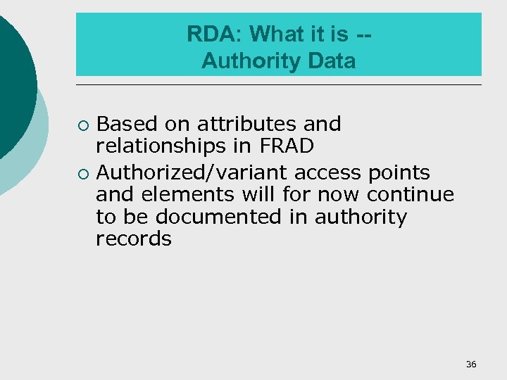 RDA: What it is -Authority Data Based on attributes and relationships in FRAD ¡
