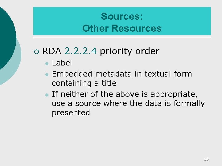 Sources: Other Resources ¡ RDA 2. 2. 2. 4 priority order l l l