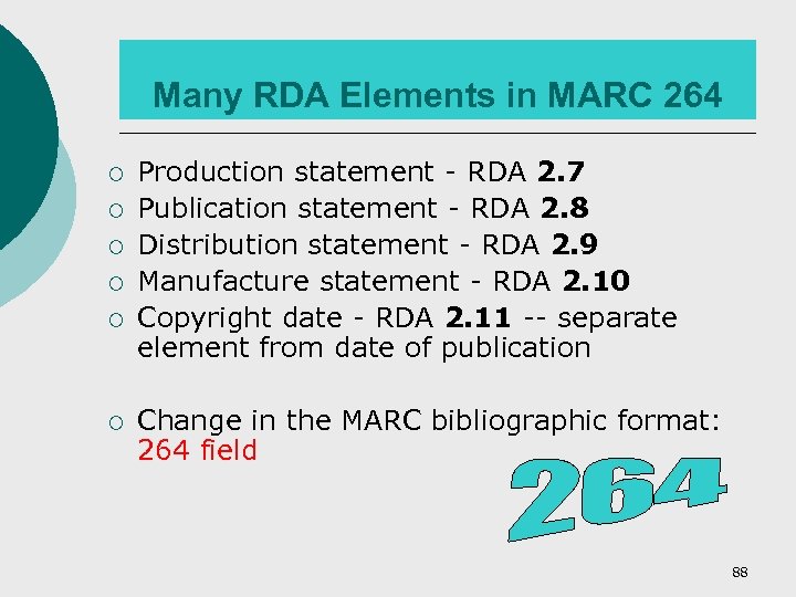 Many RDA Elements in MARC 264 ¡ ¡ ¡ Production statement - RDA 2.