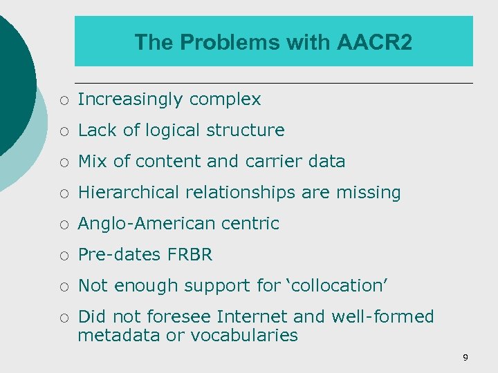 The Problems with AACR 2 ¡ Increasingly complex ¡ Lack of logical structure ¡