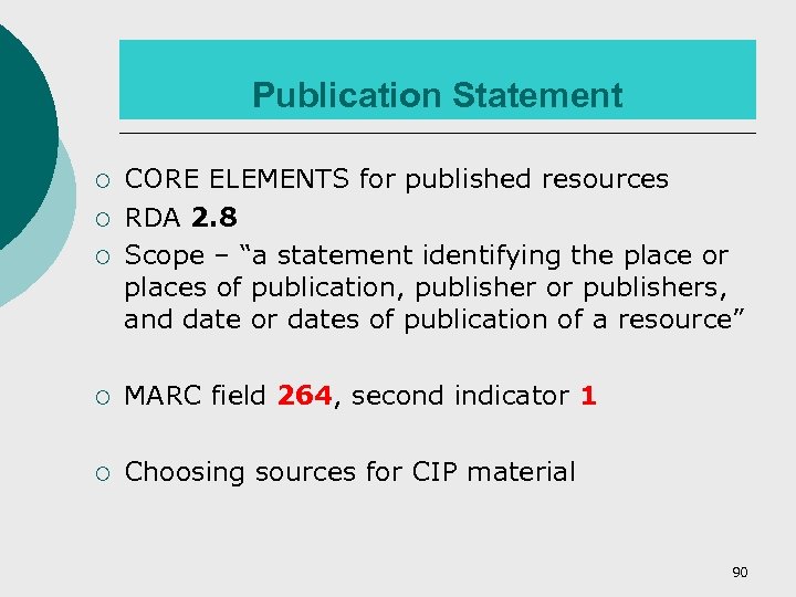 Publication Statement ¡ ¡ ¡ CORE ELEMENTS for published resources RDA 2. 8 Scope
