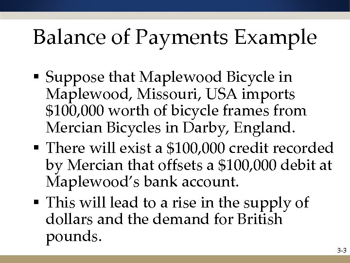 Balance of Payments Example § Suppose that Maplewood Bicycle in Maplewood, Missouri, USA imports