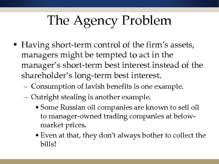 The Agency Problem § Having short-term control of the firm’s assets, managers might be