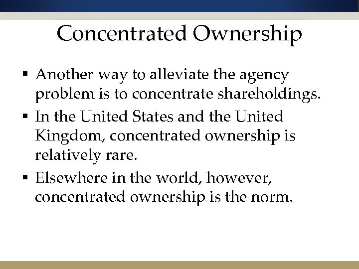 Concentrated Ownership § Another way to alleviate the agency problem is to concentrate shareholdings.