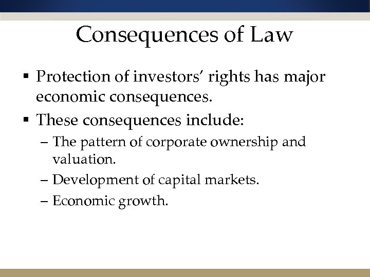 Consequences of Law § Protection of investors’ rights has major economic consequences. § These