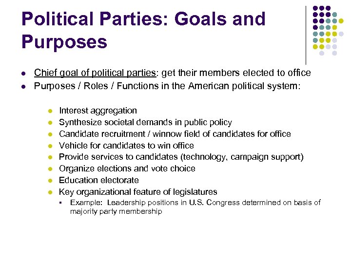 Political Parties: Goals and Purposes l l Chief goal of political parties: get their