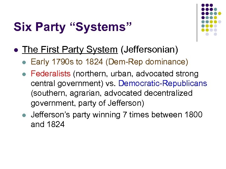Six Party “Systems” l The First Party System (Jeffersonian) l l l Early 1790