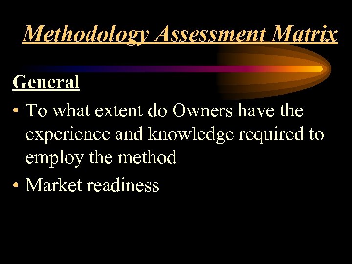 Methodology Assessment Matrix General • To what extent do Owners have the experience and