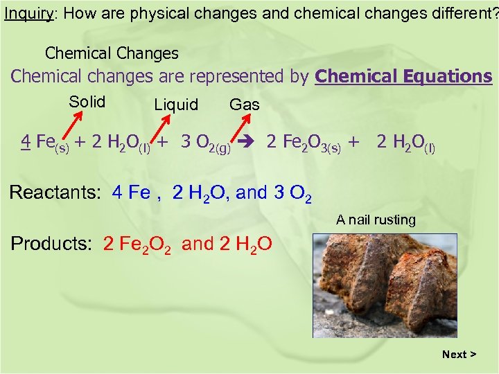 Inquiry: How are physical changes and chemical changes different? Chemical Changes Chemical changes are