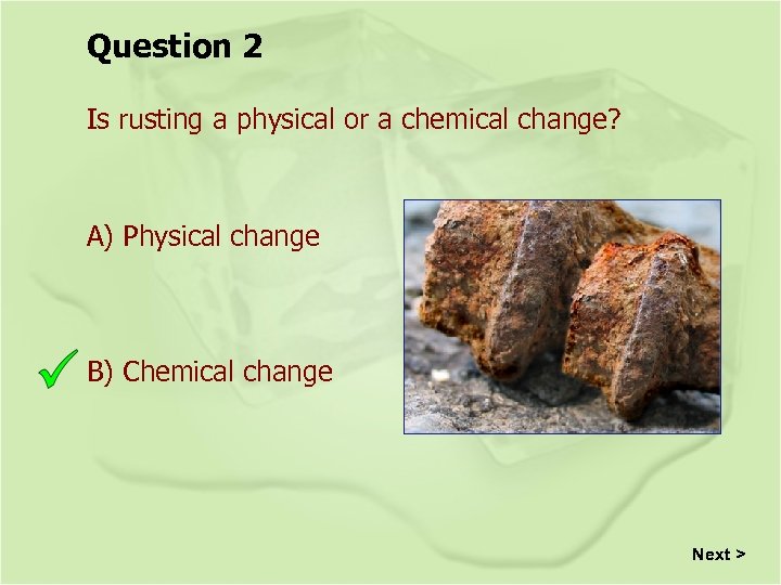 Question 2 Is rusting a physical or a chemical change? A) Physical change B)