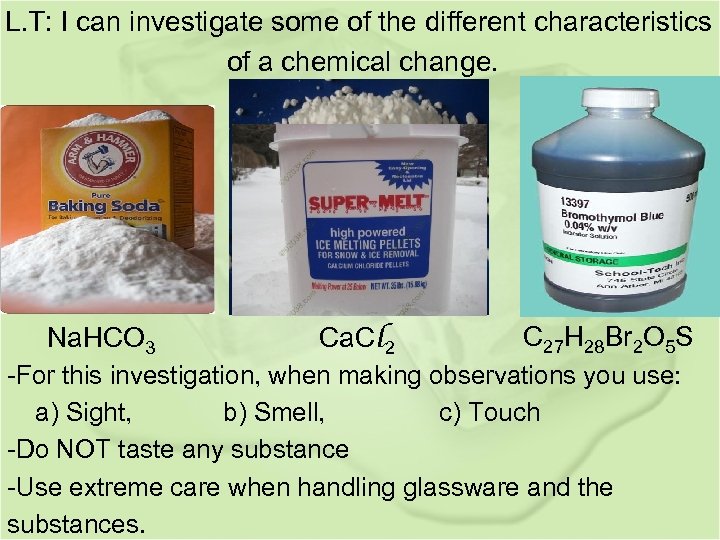 L. T: I can investigate some of the different characteristics of a chemical change.