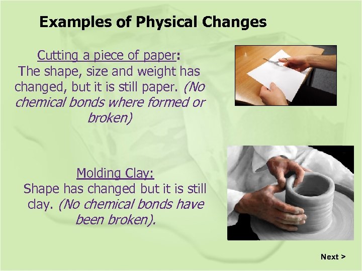 Examples of Physical Changes Cutting a piece of paper: The shape, size and weight