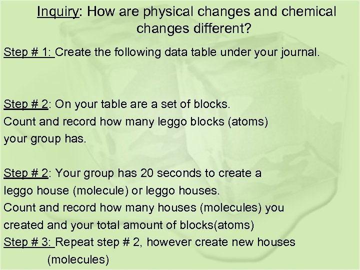 Inquiry: How are physical changes and chemical changes different? Step # 1: Create the