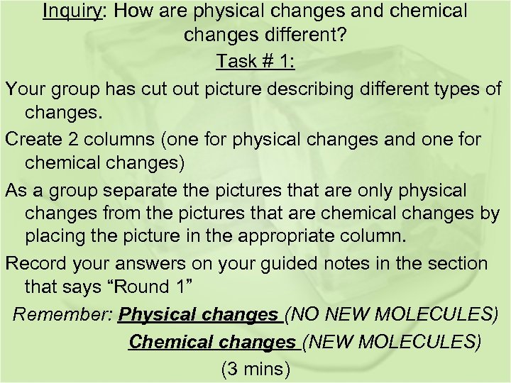 Inquiry: How are physical changes and chemical changes different? Task # 1: Your group