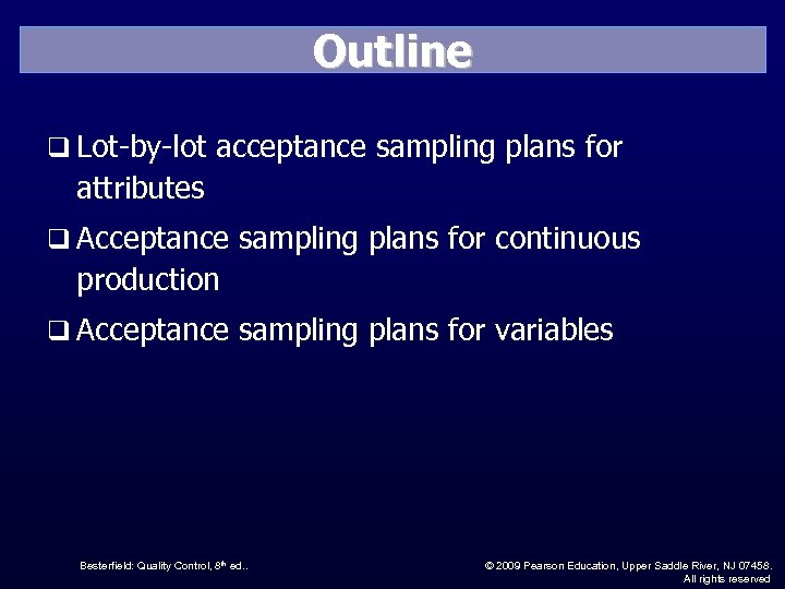 Outline q Lot-by-lot acceptance sampling plans for attributes q Acceptance sampling plans for continuous