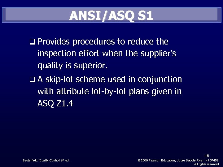 ANSI/ASQ S 1 q Provides procedures to reduce the inspection effort when the supplier’s