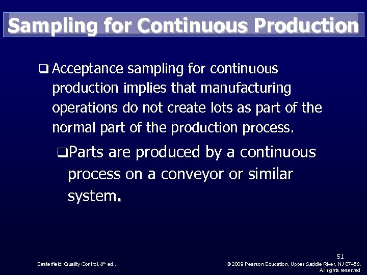 Sampling for Continuous Production q Acceptance sampling for continuous production implies that manufacturing operations