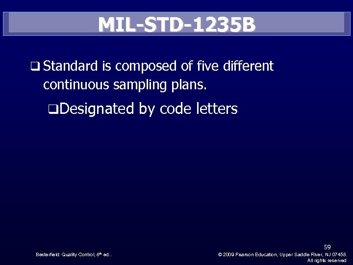 MIL-STD-1235 B q Standard is composed of five different continuous sampling plans. q. Designated