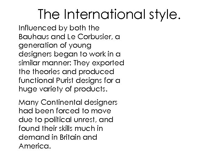 The International style. Influenced by both the Bauhaus and Le Corbusier, a generation of