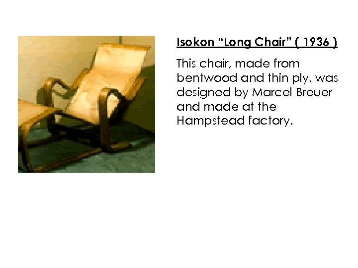 Isokon “Long Chair” ( 1936 ) This chair, made from bentwood and thin ply,