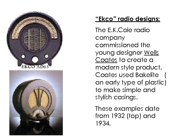 “Ekco” radio designs: The E. K. Cole radio company commissioned the young designer Wells